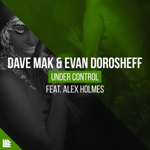 Under Control - Dave Mak & Evan Dorosheff feat. Alex Holmes