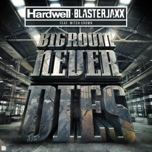 Bigroom Never Dies - Hardwell & Blasterjaxx feat. Mitch Crown