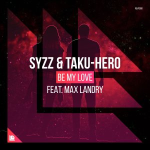 Be My Love - Syzz & Taku-Hero feat. Max Landry