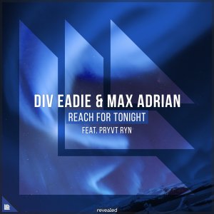Reach For Tonight - Div Eadie & Max Adrian feat. PRYVT RYN