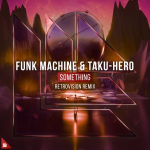 Something (RetroVision Remix) - Funk Machine Taku-Hero Retrovision