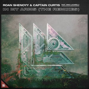 In My Arms (The Remixes) - Roan Shenoyy & Captain Curtis feat. Nino Lucarelli