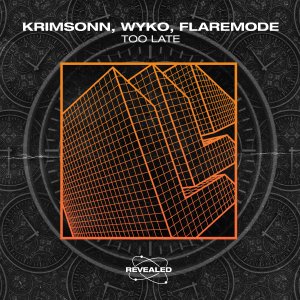 Too Late - Krimsonn, WYKO, Flaremode