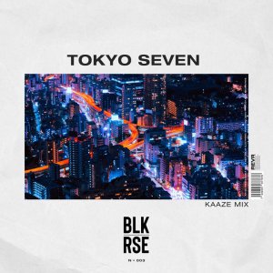 Tokyo Seven (KAAZE Mix) - BLK RSE