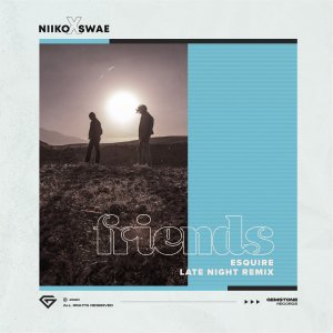 Friends (eSQUIRE Late Night Remix) - Niiko x SWAE, eSQUIRE