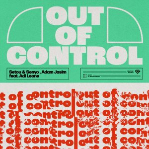 Out Of Control - Setou & Senyo, Adam Jasim feat. Adi Leone