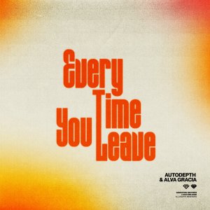 Every Time You Leave - Autodepth & Alva Gracia